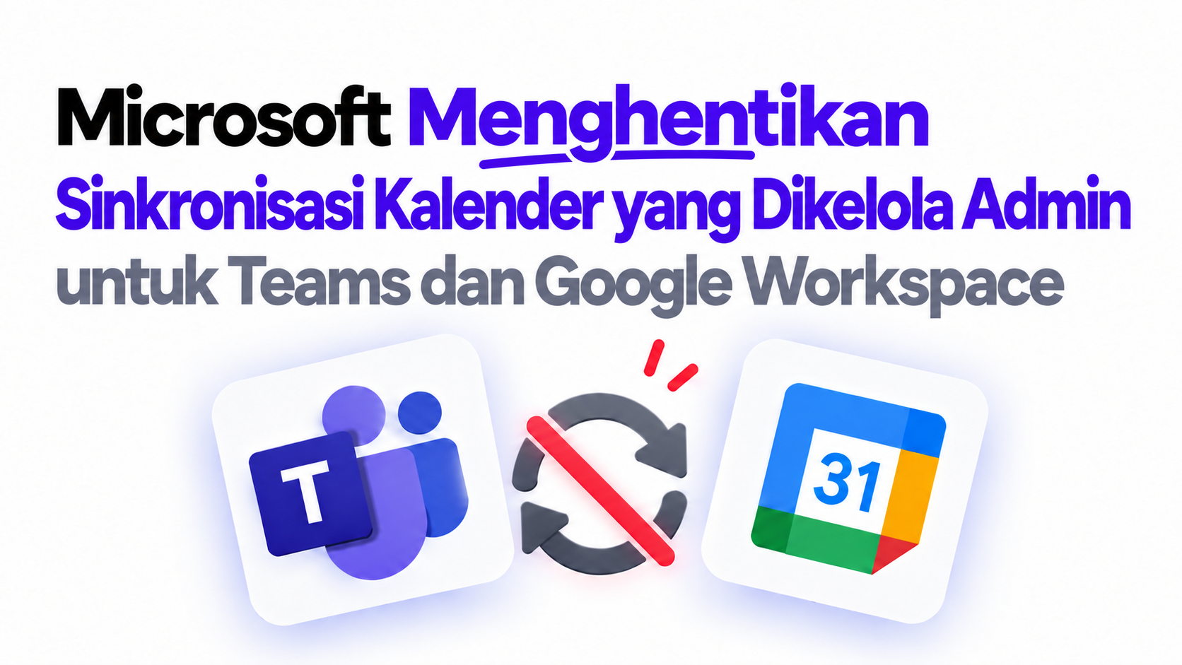 Microsoft Menghentikan Sinkronisasi Kalender yang Dikelola Admin untuk Teams dan Google Workspace: Apa yang Harus Dilakukan Sekarang