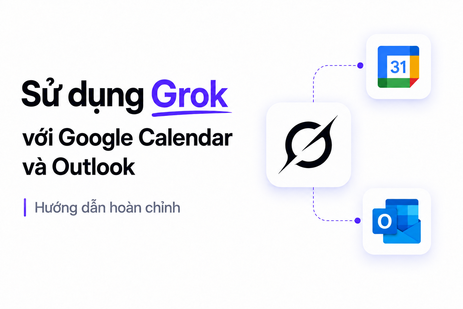 Sử dụng Grok với Google Calendar và Outlook: Hướng dẫn hoàn chỉnh