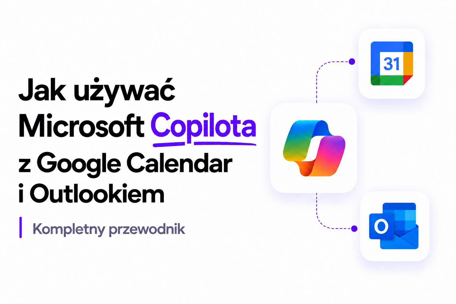 jak używać Copilota z Google Calendar i Outlookiem: kompletny przewodnik
